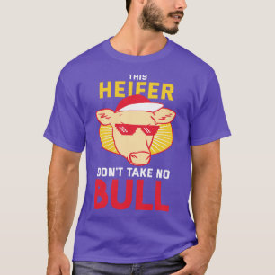 Diese Heifer nimmt kein Bull T-Shirt