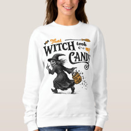 Diese Hexe nahm mir meine Süßigkeiten. Sweatshirt