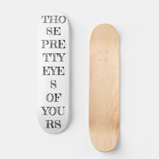 DIESE HÜBSCHEN AUGEN SKATEBOARD (Vorderseite)