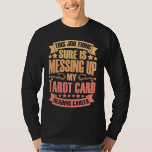 Diese Job-Sache bringt Tarotkarten-Lesen total dur T-Shirt