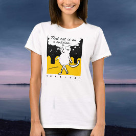 Diese Katze. Auf eine Mission! T-Shirt