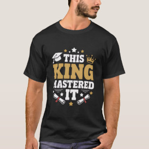 Diese King I Mastered It Master-Abschlussklasse T-Shirt