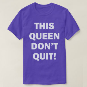 DIESE KÖNIGIN BEENDIGEN NICHT T-Shirt