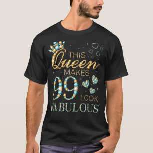 Diese Königin macht 99 fabelhaft aussehen 99. Gebu T-Shirt