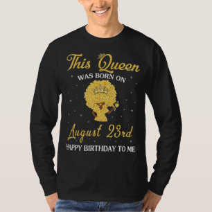 Diese Königin war am 23. August Geboren. Glücklich T-Shirt