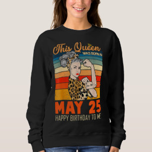 Diese Königin war am 25. Mai zum Geburtstag für mi Sweatshirt