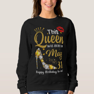 Diese Königin war am 31. Mai zum Geburtstag Gebore Sweatshirt