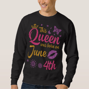 Diese Königin war am 4. Juni Geboren, zum Geburtst Sweatshirt