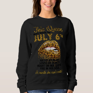 Diese Königin war am 6. Juli Geboren Hate Liebe He Sweatshirt