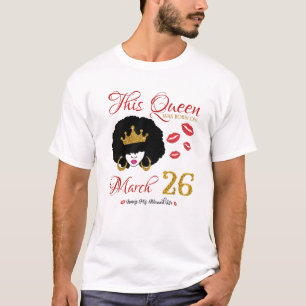Diese Königin war am März 26 Geboren, die meinen G T-Shirt