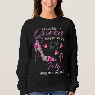 Diese Königin war Geboren im 17. Juli, ich lebe me Sweatshirt