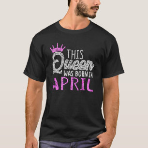 Diese Königin war im April Geburtstag Geboren rosa T-Shirt