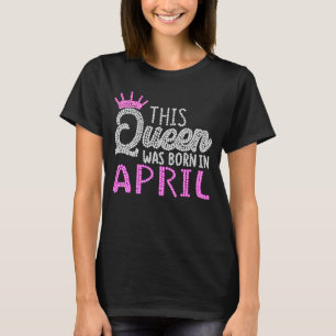 Diese Königin war im April Geburtstag Geboren rosa T-Shirt