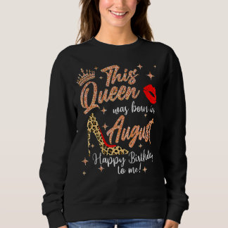 Diese Königin war im August Geboren, glücklich zum Sweatshirt