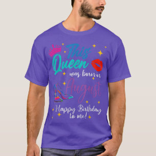 Diese Königin war im August Geboren, glücklich zum T-Shirt