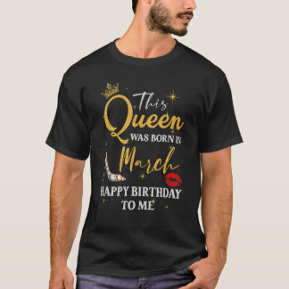 Diese Königin war im März glücklich am Geburtstag T-Shirt