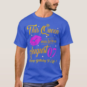 Diese Königin wurde am 07. August geboren Geburtst T-Shirt