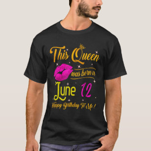 Diese Königin wurde am 12. Juni zum Geburtstag Geb T-Shirt