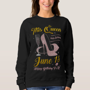 Diese Königin wurde am 13. Juni Geboren. Sweatshirt