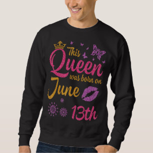 Diese Königin wurde am 13. Juni Geboren. Sweatshirt