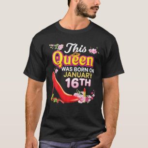 Diese Königin wurde am 16. Januar 16. Happy Birth T-Shirt