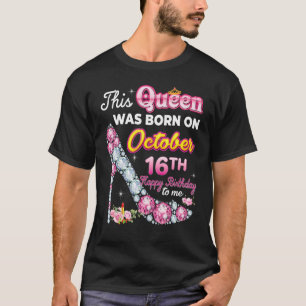 Diese Königin wurde am 16. Oktober 16. Happy Birth T-Shirt