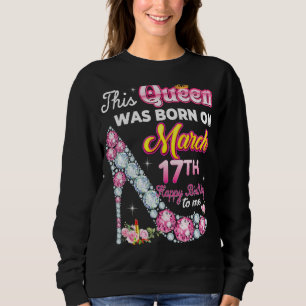 Diese Königin wurde am 17. 17. März Geboren Birthd Sweatshirt