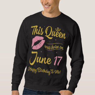 Diese Königin wurde am 17. Juni Geboren und glückl Sweatshirt