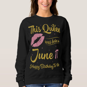 Diese Königin wurde am 17. Juni Geboren und glückl Sweatshirt