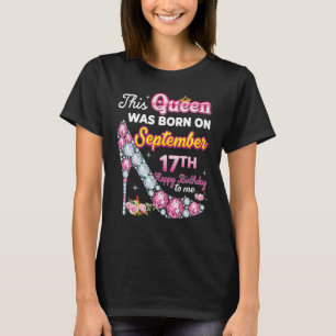 Diese Königin wurde am 17. September 17. Happy Bir T-Shirt