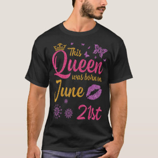 Diese Königin wurde am 21. Juni Geboren. T-Shirt