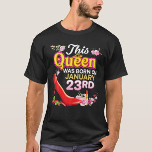 Diese Königin wurde am 23. Januar 23. Happy Birth  T-Shirt