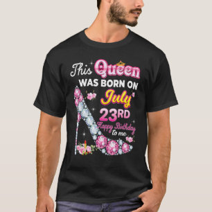 Diese Königin wurde am 23. Juli 23. Happy Geburtst T-Shirt