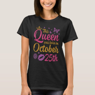 Diese Königin wurde am 25. Oktober zum Geburtstag  T-Shirt