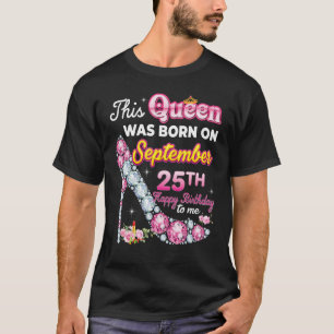 Diese Königin wurde am 25. September 25. Happy Bir T-Shirt