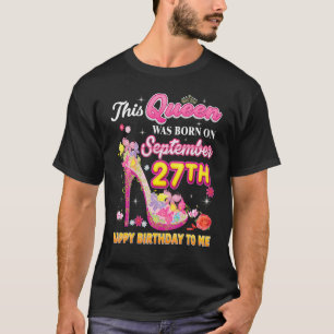 Diese Königin wurde am 27. September Geboren Happy T-Shirt