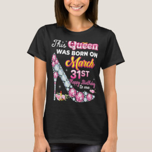 Diese Königin wurde am 31. 31. März Geboren Birthd T-Shirt