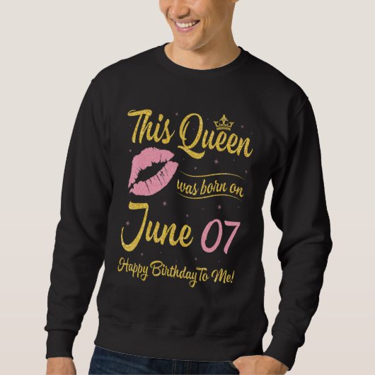 Diese Königin wurde am 7. Juni Geboren, glückliche Sweatshirt (Vorderseite)