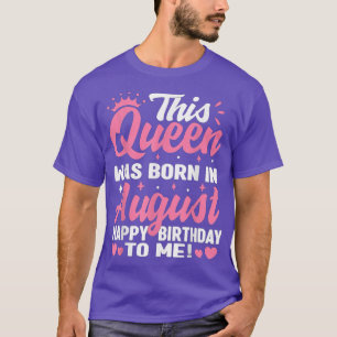 Diese Königin wurde im August geboren Geburtstags- T-Shirt