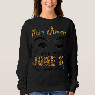 Diese Königin wurde im Juni 20 glücklich Geburtsta Sweatshirt