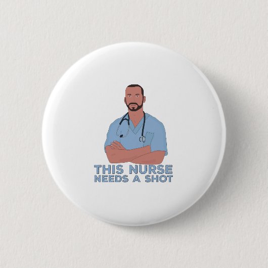 Diese Krankenschwester braucht einen Schuss Button (Vorderseite)