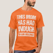 Diese Mama hat genug gehabt - die Gewalt von Waffe T-Shirt (Vorderseite)