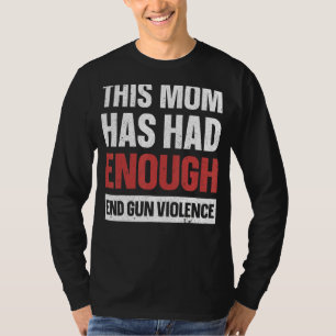 Diese Mama hatte genug Ende Gun Gewalt Gun Aware T-Shirt