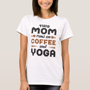 Diese Mama läuft auf Kaffee und Yoga T-Shirt