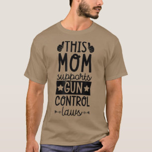 Diese Mama unterstützt Gun Kontrolle Laws Pro Gun T-Shirt