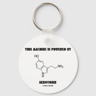 Diese Maschine wird angetrieben durch Serotonin Schlüsselanhänger