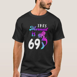 Diese Meerjungfrau ist 69 Jahre 69. Geburtstag The T-Shirt