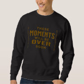 Diese Moments werden bald vorbei Sweatshirt (Vorderseite)
