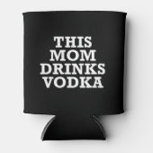 Diese Mutter trinkt Vodka, um sich zu kühlen Dosenkühler (Vorderseite)