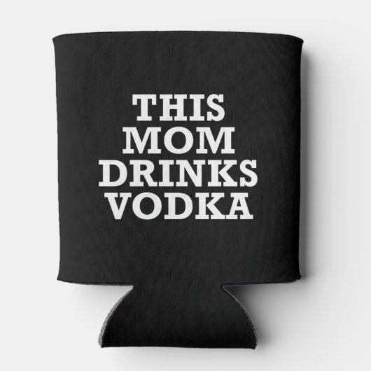 Diese Mutter trinkt Vodka, um sich zu kühlen Dosenkühler (Rückseite)